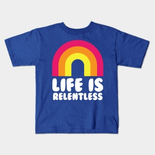 Life Is Relentless Rainbow Funny Kids T-Shirt